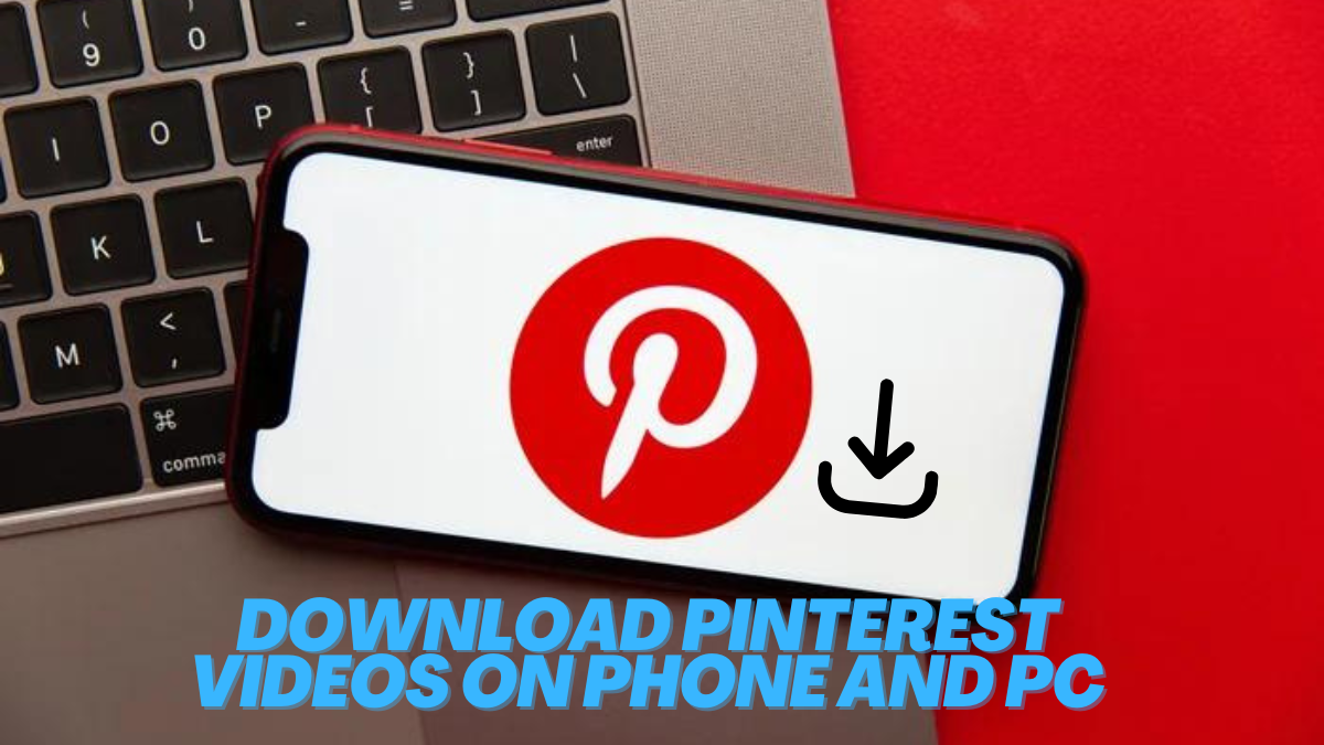 Download Pinterest Videos On Phone and PC